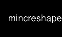 Run mincreshape in OnWorks free hosting provider over Ubuntu Online, Fedora Online, Windows online emulator or MAC OS online emulator