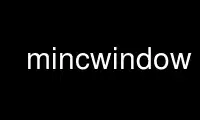Run mincwindow in OnWorks free hosting provider over Ubuntu Online, Fedora Online, Windows online emulator or MAC OS online emulator