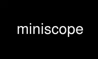 ເປີດໃຊ້ miniscope ໃນ OnWorks ຜູ້ໃຫ້ບໍລິການໂຮດຕິ້ງຟຣີຜ່ານ Ubuntu Online, Fedora Online, Windows online emulator ຫຼື MAC OS online emulator