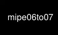 Запустите mipe06to07 в бесплатном хостинг-провайдере OnWorks через Ubuntu Online, Fedora Online, онлайн-эмулятор Windows или онлайн-эмулятор MAC OS