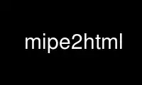 উবুন্টু অনলাইন, ফেডোরা অনলাইন, উইন্ডোজ অনলাইন এমুলেটর বা MAC OS অনলাইন এমুলেটরের মাধ্যমে OnWorks বিনামূল্যে হোস্টিং প্রদানকারীতে mipe2html চালান