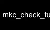 Run mkc_check_funclib in OnWorks free hosting provider over Ubuntu Online, Fedora Online, Windows online emulator or MAC OS online emulator