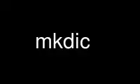 Uruchom mkdic w darmowym dostawcy hostingu OnWorks przez Ubuntu Online, Fedora Online, emulator online Windows lub emulator online MAC OS