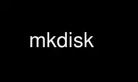 Run mkdisk in OnWorks free hosting provider over Ubuntu Online, Fedora Online, Windows online emulator or MAC OS online emulator