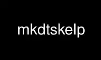 Run mkdtskelp in OnWorks free hosting provider over Ubuntu Online, Fedora Online, Windows online emulator or MAC OS online emulator