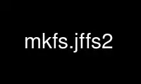 Run mkfs.jffs2 in OnWorks free hosting provider over Ubuntu Online, Fedora Online, Windows online emulator or MAC OS online emulator