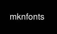 Run mknfonts in OnWorks free hosting provider over Ubuntu Online, Fedora Online, Windows online emulator or MAC OS online emulator