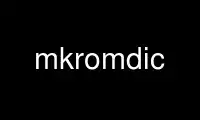 Run mkromdic in OnWorks free hosting provider over Ubuntu Online, Fedora Online, Windows online emulator or MAC OS online emulator