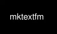 Run mktextfm in OnWorks free hosting provider over Ubuntu Online, Fedora Online, Windows online emulator or MAC OS online emulator