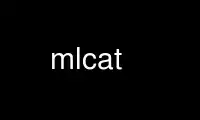 Run mlcat in OnWorks free hosting provider over Ubuntu Online, Fedora Online, Windows online emulator or MAC OS online emulator
