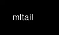 Run mltail in OnWorks free hosting provider over Ubuntu Online, Fedora Online, Windows online emulator or MAC OS online emulator