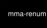 Run mma-renum in OnWorks free hosting provider over Ubuntu Online, Fedora Online, Windows online emulator or MAC OS online emulator