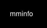 Ubuntu Online, Fedora Online, Windows 온라인 에뮬레이터 또는 MAC OS 온라인 에뮬레이터를 통해 OnWorks 무료 호스팅 제공업체에서 mminfo를 실행하세요.