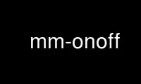 Run mm-onoff in OnWorks free hosting provider over Ubuntu Online, Fedora Online, Windows online emulator or MAC OS online emulator
