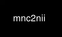 Run mnc2nii in OnWorks free hosting provider over Ubuntu Online, Fedora Online, Windows online emulator or MAC OS online emulator