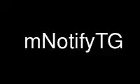 Run mNotifyTG in OnWorks free hosting provider over Ubuntu Online, Fedora Online, Windows online emulator or MAC OS online emulator