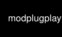 Ejecute modplugplay en el proveedor de alojamiento gratuito de OnWorks sobre Ubuntu Online, Fedora Online, emulador en línea de Windows o emulador en línea de MAC OS
