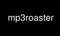 Run mp3roaster in OnWorks free hosting provider over Ubuntu Online, Fedora Online, Windows online emulator or MAC OS online emulator
