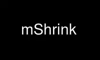 Jalankan mShrink dalam penyedia pengehosan percuma OnWorks melalui Ubuntu Online, Fedora Online, emulator dalam talian Windows atau emulator dalam talian MAC OS