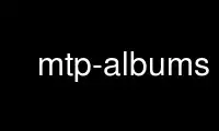 Run mtp-albums in OnWorks free hosting provider over Ubuntu Online, Fedora Online, Windows online emulator or MAC OS online emulator