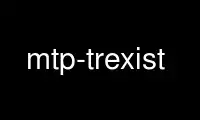Run mtp-trexist in OnWorks free hosting provider over Ubuntu Online, Fedora Online, Windows online emulator or MAC OS online emulator