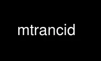 Run mtrancid in OnWorks free hosting provider over Ubuntu Online, Fedora Online, Windows online emulator or MAC OS online emulator