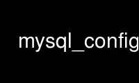 Run mysql_config in OnWorks free hosting provider over Ubuntu Online, Fedora Online, Windows online emulator or MAC OS online emulator
