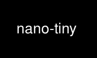 Run nano-tiny in OnWorks free hosting provider over Ubuntu Online, Fedora Online, Windows online emulator or MAC OS online emulator