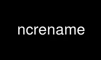 Run ncrename in OnWorks free hosting provider over Ubuntu Online, Fedora Online, Windows online emulator or MAC OS online emulator