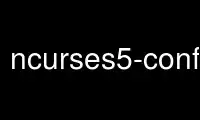 Run ncurses5-config in OnWorks free hosting provider over Ubuntu Online, Fedora Online, Windows online emulator or MAC OS online emulator