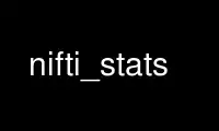 Run nifti_stats in OnWorks free hosting provider over Ubuntu Online, Fedora Online, Windows online emulator or MAC OS online emulator