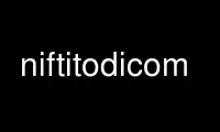 Run niftitodicom in OnWorks free hosting provider over Ubuntu Online, Fedora Online, Windows online emulator or MAC OS online emulator