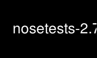 Run nosetests-2.7 in OnWorks free hosting provider over Ubuntu Online, Fedora Online, Windows online emulator or MAC OS online emulator
