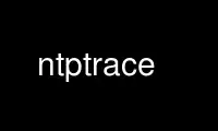 Run ntptrace in OnWorks free hosting provider over Ubuntu Online, Fedora Online, Windows online emulator or MAC OS online emulator