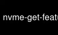Run nvme-get-feature in OnWorks free hosting provider over Ubuntu Online, Fedora Online, Windows online emulator or MAC OS online emulator