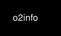 Run o2info in OnWorks free hosting provider over Ubuntu Online, Fedora Online, Windows online emulator or MAC OS online emulator