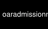 Run oaradmissionrules in OnWorks free hosting provider over Ubuntu Online, Fedora Online, Windows online emulator or MAC OS online emulator
