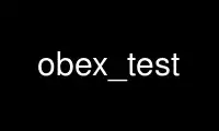 ດໍາເນີນການ obex_test ໃນ OnWorks ຜູ້ໃຫ້ບໍລິການໂຮດຕິ້ງຟຣີຜ່ານ Ubuntu Online, Fedora Online, Windows online emulator ຫຼື MAC OS online emulator