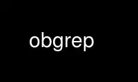 Run obgrep in OnWorks free hosting provider over Ubuntu Online, Fedora Online, Windows online emulator or MAC OS online emulator