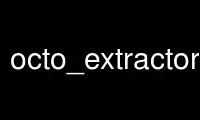 Run octo_extractor_fields in OnWorks free hosting provider over Ubuntu Online, Fedora Online, Windows online emulator or MAC OS online emulator