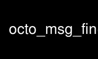 Run octo_msg_finder in OnWorks free hosting provider over Ubuntu Online, Fedora Online, Windows online emulator or MAC OS online emulator