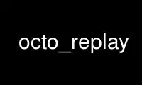 Run octo_replay in OnWorks free hosting provider over Ubuntu Online, Fedora Online, Windows online emulator or MAC OS online emulator