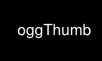 Run oggThumb in OnWorks free hosting provider over Ubuntu Online, Fedora Online, Windows online emulator or MAC OS online emulator