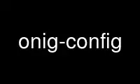 Run onig-config in OnWorks free hosting provider over Ubuntu Online, Fedora Online, Windows online emulator or MAC OS online emulator
