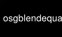 Run osgblendequation in OnWorks free hosting provider over Ubuntu Online, Fedora Online, Windows online emulator or MAC OS online emulator