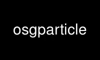 Run osgparticle in OnWorks free hosting provider over Ubuntu Online, Fedora Online, Windows online emulator or MAC OS online emulator