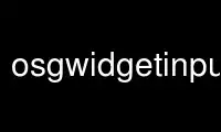 Run osgwidgetinput in OnWorks free hosting provider over Ubuntu Online, Fedora Online, Windows online emulator or MAC OS online emulator