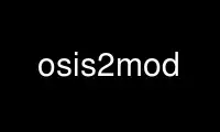 Run osis2mod in OnWorks free hosting provider over Ubuntu Online, Fedora Online, Windows online emulator or MAC OS online emulator