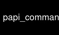 Run papi_command_line in OnWorks free hosting provider over Ubuntu Online, Fedora Online, Windows online emulator or MAC OS online emulator