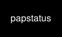 Run papstatus in OnWorks free hosting provider over Ubuntu Online, Fedora Online, Windows online emulator or MAC OS online emulator